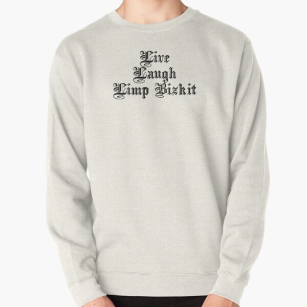 Live Laugh Limpbizkit Pullover Sweatshirt RB1010 product Offical limpbizkit Merch